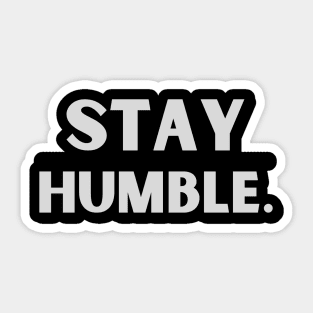 Stay Humble Sticker